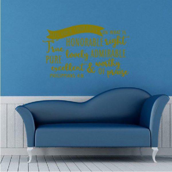 Fix your thoughts on what is honorable right. Phppians 4.8. Wall sticker. Gold color