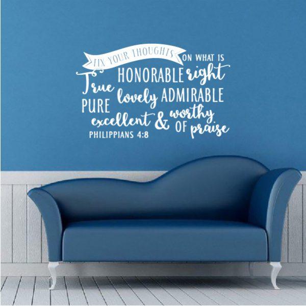 Fix your thoughts on what is honorable right. Phppians 4.8. Wall sticker. White color